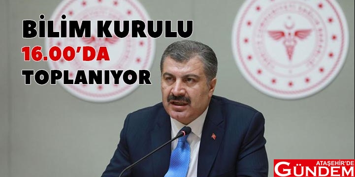 KORONAVİRÜS BİLİM KURULU BUGÜN 16:00'DA TOPLANIYOR BİLİM KURULU 16 DA TOPLANIYOR